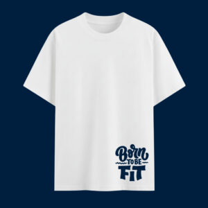 Born To be Fit : Oversized/Regular Unisex T Shirt